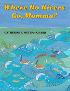 Where Do Rivers Go, Momma?