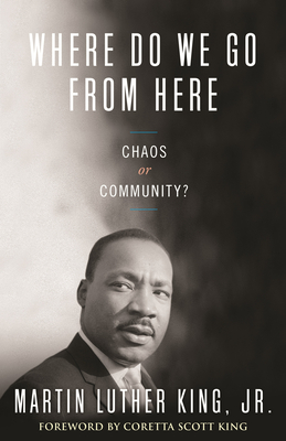 Where Do We Go from Here: Chaos or Community? - King, Martin Luther, Dr., and King, Coretta Scott (Foreword by), and Harding, Vincent (Introduction by)