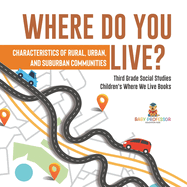 Where Do You Live? Characteristics of Rural, Urban, and Suburban Communities Third Grade Social Studies Children's Where We Live Books