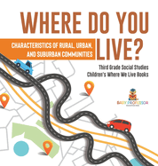 Where Do You Live? Characteristics of Rural, Urban, and Suburban Communities Third Grade Social Studies Children's Where We Live Books