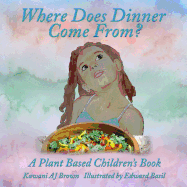 Where Does Dinner Come From?: A Plant Based Children's Book