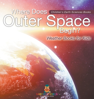 Where Does Outer Space Begin? - Weather Books for Kids Children's Earth Sciences Books - Baby Professor