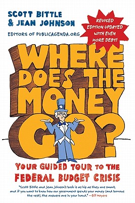 Where Does the Money Go?: Your Guided Tour to the Federal Budget Crisis - Bittle, Scott, and Johnson, Jean