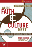 Where Faith & Culture Meet Participant's Guide: Six Sessions on How You Can Engage Your Culture