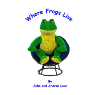 Where Frogs Live: A Short Story Picture Book for Pre-School Children