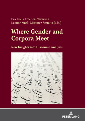 Where Gender and Corpora Meet: New Insights Into Discourse Analysis - Jimnez-Navarro, Eva Luca, and Martnez Serrano, Leonor Mara