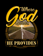 Where God Guides He Provides: Inspirational and Christian Themed College Ruled Composition Notebook