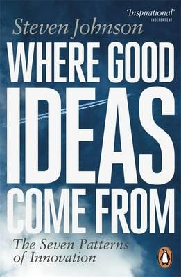 Where Good Ideas Come From: The Seven Patterns of Innovation - Johnson, Steven