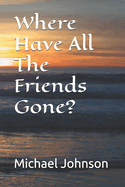 Where Have All The Friends Gone?