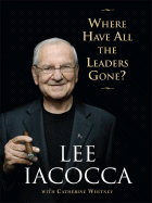 Where Have All the Leaders Gone? - Iacocca, Lee, and Whitney, Catherine