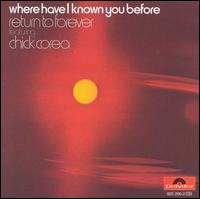 Where Have I Known You Before - Chick Corea/Return to Forever