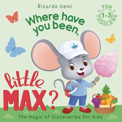 Where Have You Been, Little Max?: Bedtime Stories for Toddlers 1-3 Years Old - Demi, Ricardo