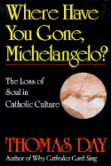 Where Have You Gone, Michelangelo: The Loss of Soul in Catholic Culture