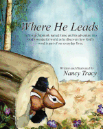 Where He leads: Follow a chipmunk named Gene and his adventure into God's wonderful world as he discovers how God's word is part of our everyday lives.