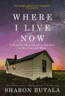 Where I Live Now: A Journey Through Love and Loss to Healing and Hope