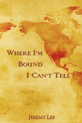 Where I'm Bound I Can't Tell - Lee, Jeremy