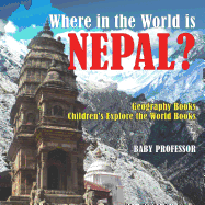 Where in the World is Nepal? Geography Books Children's Explore the World Books