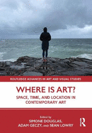 Where Is Art?: Space, Time, and Location in Contemporary Art