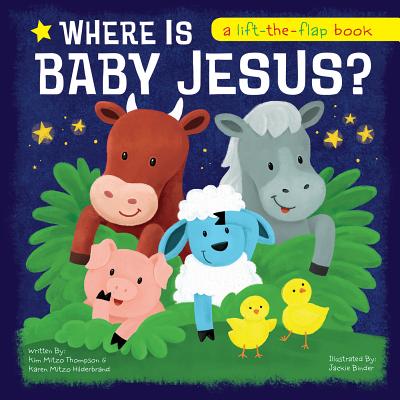 Where Is Baby Jesus? a Lift-The-Flap Book - Twin Sisters(r), and Mitzo Hilderbrand, Karen, and Mitzo Thompson, Kim