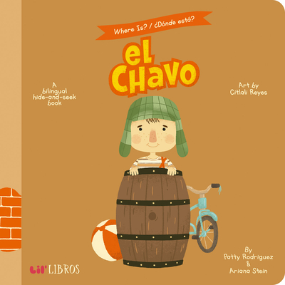 Where Is? / ?D?nde Est? El Chavo: A Bilingual Hide-And-Seek Book - Rodriguez, Patty, and Stein, Ariana, and Reyes, Citlali (Illustrator)