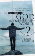 Where is God in a Messed-up World?: Living with Questions Looking for Answers - Carswell, Roger