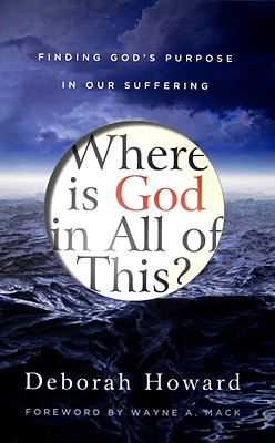 Where Is God in All of This?: Finding God's Purpose in Our Suffering - Howard, Deborah