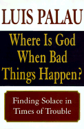 Where is God When Bad Things Happen?: Finding Solace in Times of Trouble
