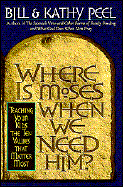 Where is Moses When We Need Him?: Teaching Your Kids the Ten Values That Matter Most - Peel, Bill, and Peel, William Carr, and Peel, Kathy