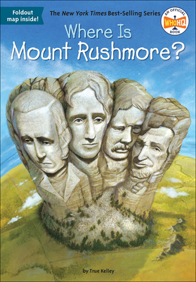 Where Is Mount Rushmore? - Kelley, True, and Hinderliter, John