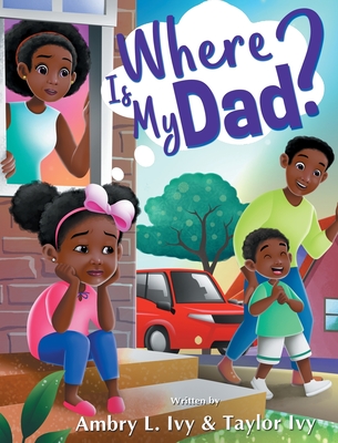 Where Is My Dad? - Ivy, Ambry L, and Ivy, Taylor O