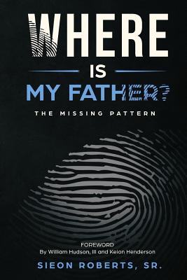 Where Is My Father: The Missing Pattern - Thigpen, Anthony Kadarrell, and Roberts Sr, Sieon