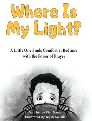 Where is My Light: A Little One Finds Comfort at Bedtime with the Power of Prayer - Green, Kim