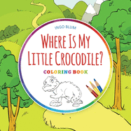 Where Is My Little Crocodile? - Coloring Book