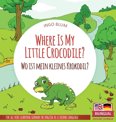 Where Is My Little Crocodile? - Wo ist mein kleines Krokodil?: Bilingual children's picture book in English-German - Blum, Ingo