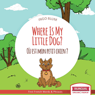 Where Is My Little Dog? - O? est mon petit chien?: Bilingual English-French Picture Book for Children Ages 2-6