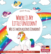 Where Is My Little Unicorn? - Wo ist mein kleines Einhorn?: Bilingual children's picture book in English-German