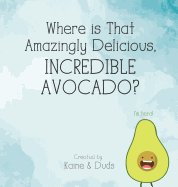 Where Is That Amazingly Delicious, Incredible Avocado?