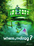 Where is the Frog?: A Children's Book Inspired by Claude Monet