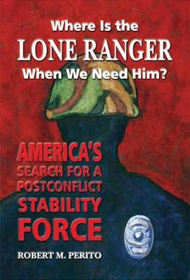 Where Is the Lone Ranger When We Need Him?: Agendas, Policies, and Practices - Perito, Robert