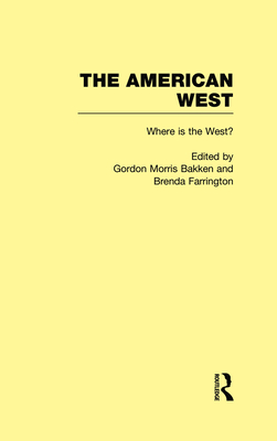 Where is the West?: The American West - Bakken, Gordon Morris (Editor), and Farrington, Brenda (Editor)