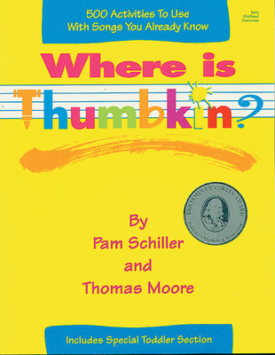 Where Is Thumbkin?: 500 Activities to Use with Songs You Already Know - Schiller, Pam, PhD, and Moore, Thomas, MRCP