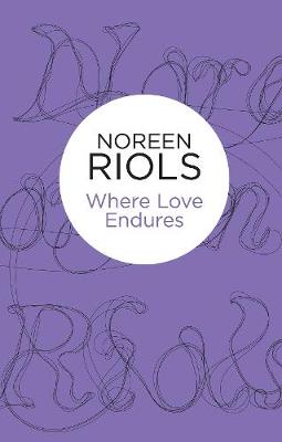 Where Love Endures - Riols, Noreen