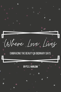 Where Love Lives: Embracing the Beauty in Ordinary Days