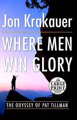 Where Men Win Glory: The Odyssey of Pat Tillman - Krakauer, Jon