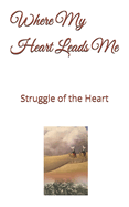 Where My Heart Leads Me: Struggle of the Heart