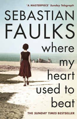 Where My Heart Used to Beat - Faulks, Sebastian