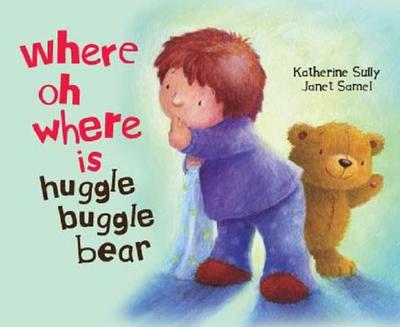 Where O Where Is Huggle Bear? - Sully, Katharine
