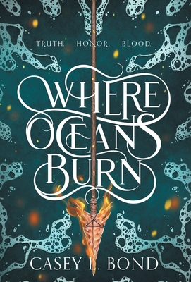 Where Oceans Burn - Bond, Casey L