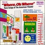 Where, Oh Where: Rare Songs of the American Theater