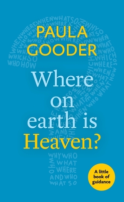 Where on Earth is Heaven?: A Little Book Of Guidance - Gooder, Paula, Dr.